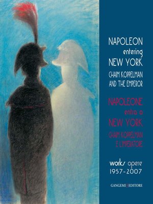 cover image of Napoleone entra a New York. Chaim Koppelman e l'Imperatore. Opere 1957-2007